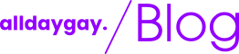 Alldaygay. | Blog